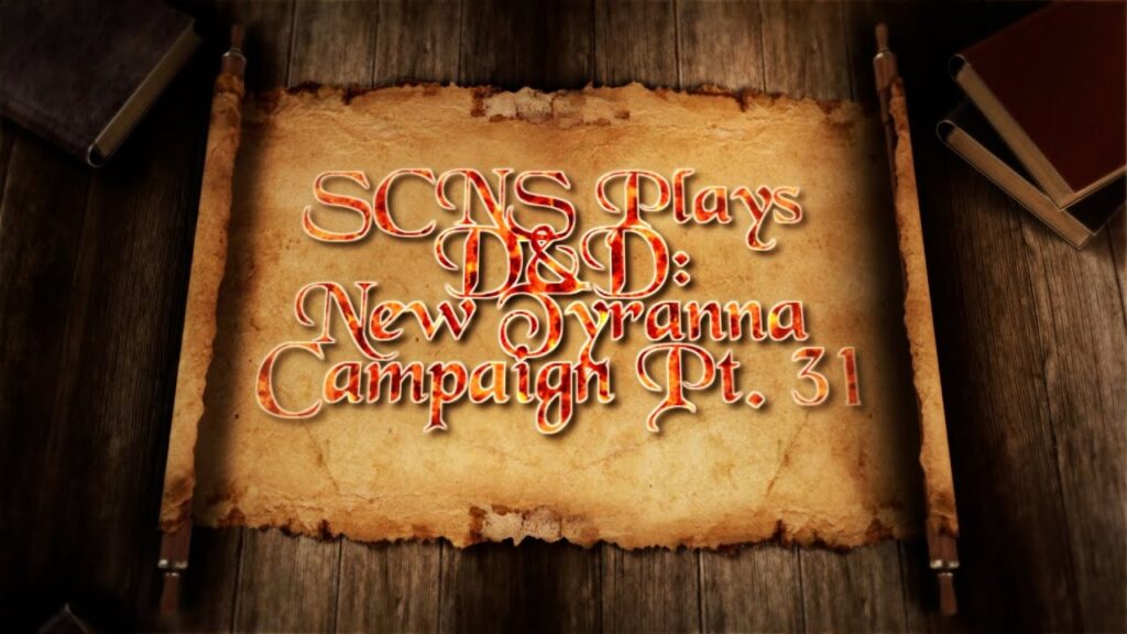 SCNS Plays D&D: New Tyranna Campaign Part 31